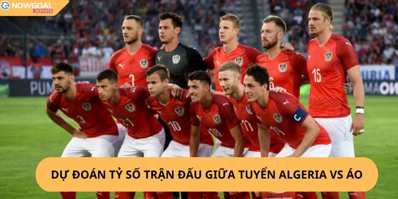 Nhận Định, Soi Kèo Algeria vs Áo,