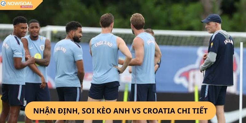 Nhận Định, Soi Kèo Anh vs Croatia