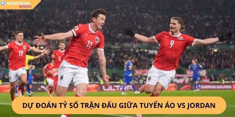 Nhận Định, Soi Kèo Áo vs Jordan
