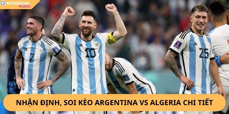 Nhận Định, Soi Kèo Argentina vs Algeria