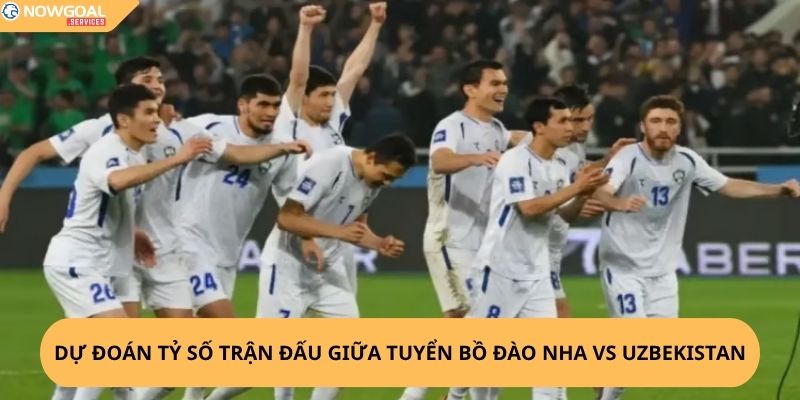 Nhận Định, Soi Kèo Bồ Đào Nha vs Uzbekistan