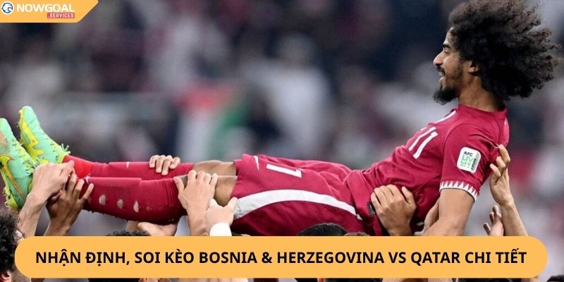 Nhận Định, Soi Kèo Bosnia & Herzegovina vs Qatar