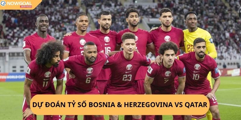 Nhận Định, Soi Kèo Bosnia & Herzegovina vs Qatar