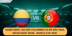 Nhận Định, Soi Kèo Colombia vs Bồ Đào Nha