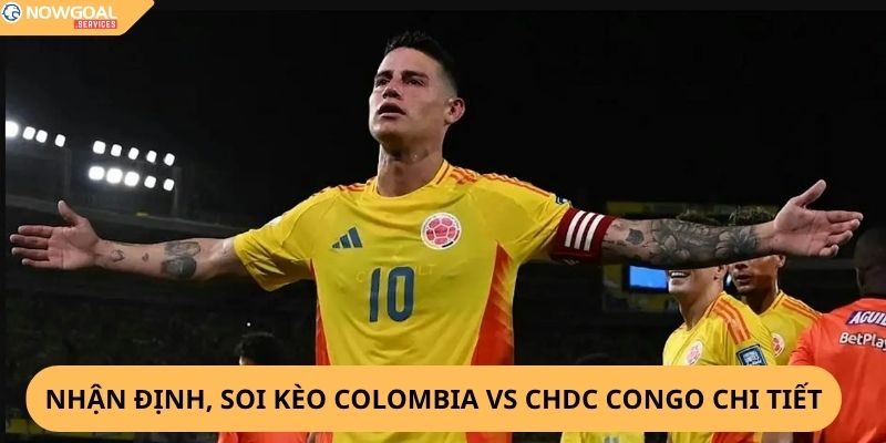 Nhận Định, Soi Kèo Colombia vs CHDC Congo