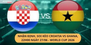 Nhận Định, Soi Kèo Croatia vs Ghana