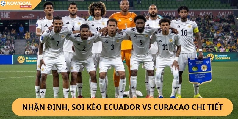 Nhận Định, Soi Kèo Ecuador vs Curaçao