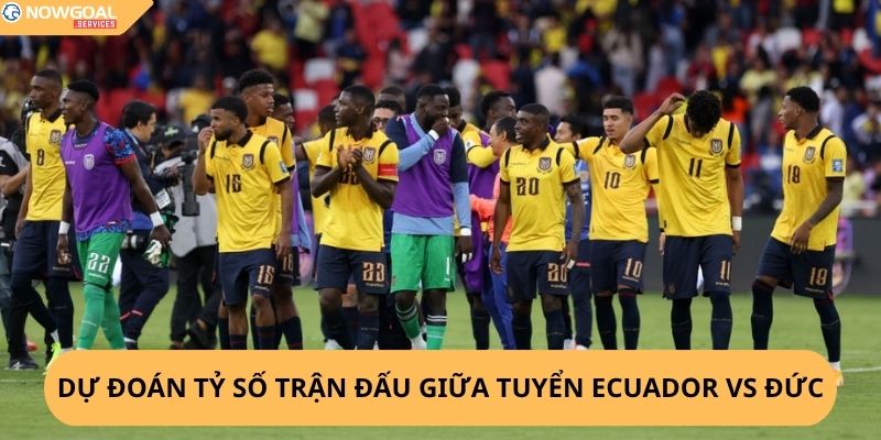 nhận định, soi kèo Ecuador vs Đức