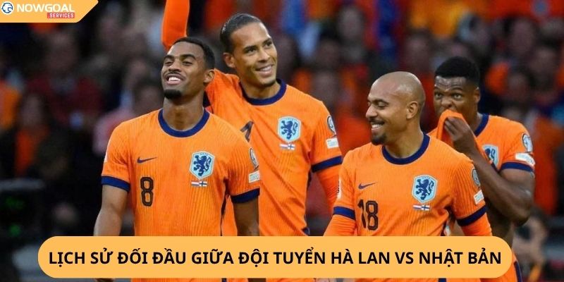 nhận định, soi kèo Hà Lan vs Nhật Bản