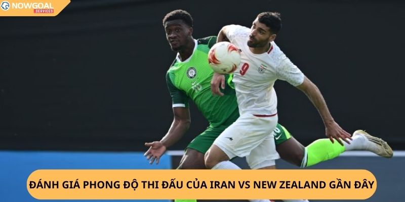 Nhận định, soi kèo Iran vs New Zealand