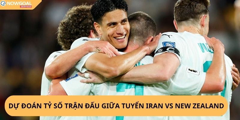 Nhận định, soi kèo Iran vs New Zealand