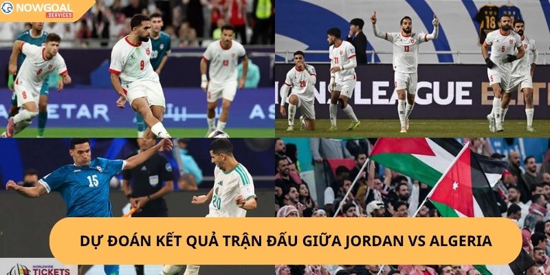Nhận Định, Soi Kèo Jordan vs Algeria