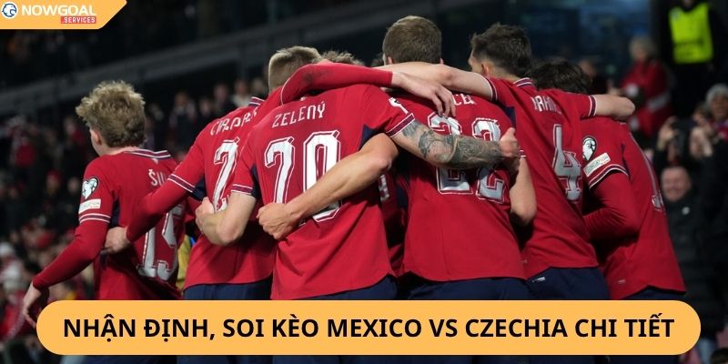 Nhận định, soi kèo Mexico vs Czechia