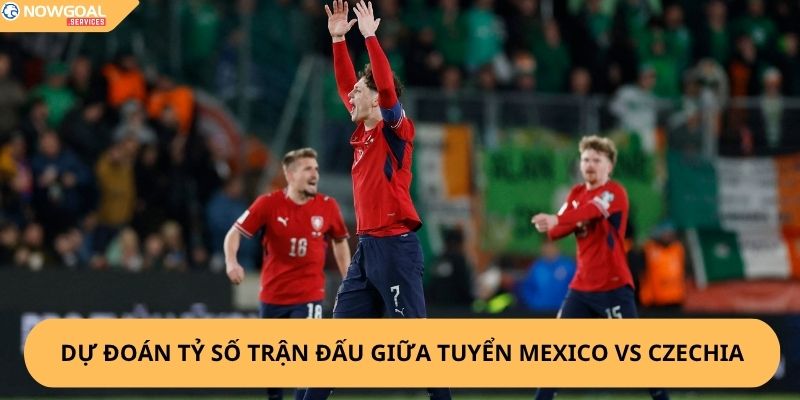 Nhận định, soi kèo Mexico vs Czechia