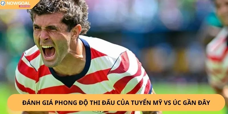 Nhận Định, Soi Kèo Mỹ vs Úc,