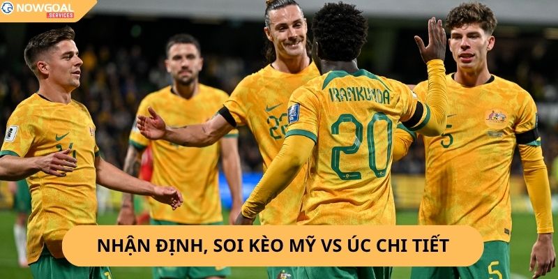 Nhận Định, Soi Kèo Mỹ vs Úc,