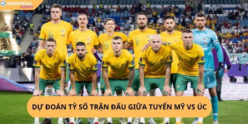 Nhận Định, Soi Kèo Mỹ vs Úc,