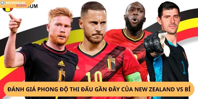Nhận định, soi kèo New Zealand vs Bỉ