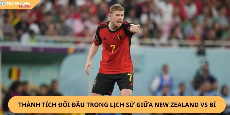 Nhận định, soi kèo New Zealand vs Bỉ
