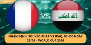 Nhận Định, Soi Kèo Pháp vs Iraq