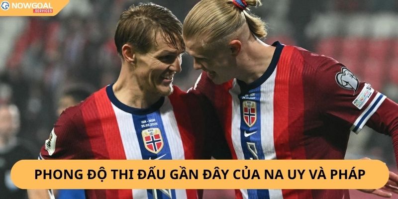 Nhận Định, Soi Kèo Na Uy vs Pháp