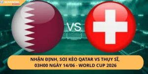 Nhận Định, Soi Kèo Qatar vs Thụy Sĩ