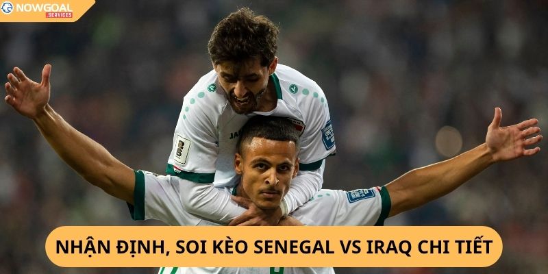 Nhận Định, Soi Kèo Senegal vs Iraq