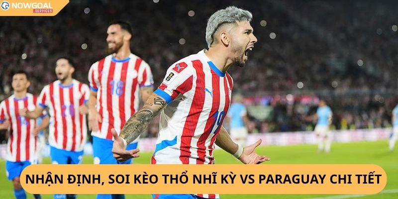 Nhận định, soi kèo Thổ Nhĩ Kỳ vs Paraguay