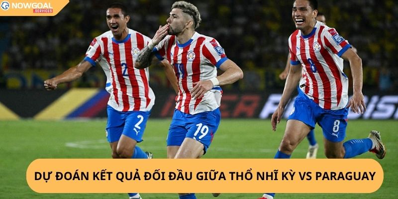 Nhận định, soi kèo Thổ Nhĩ Kỳ vs Paraguay