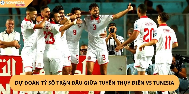 Nhận định, soi kèo Thụy Điển vs Tunisia