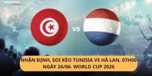 Nhận định, soi kèo Tunisia vs Hà Lan