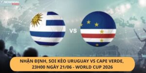 Nhận Định, Soi Kèo Uruguay vs Cape Verde
