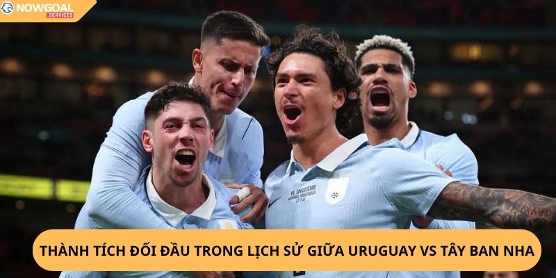 Nhận Định, Soi Kèo Uruguay vs Tây Ban Nha