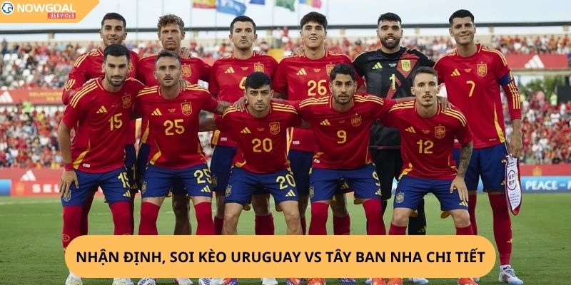 Nhận Định, Soi Kèo Uruguay vs Tây Ban Nha