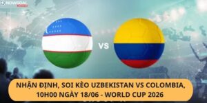 Nhận Định, Soi Kèo Uzbekistan vs Colombia