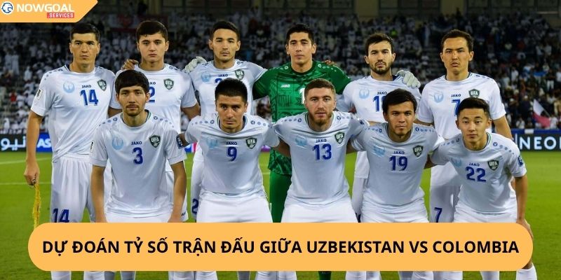 Nhận Định, Soi Kèo Uzbekistan vs Colombia